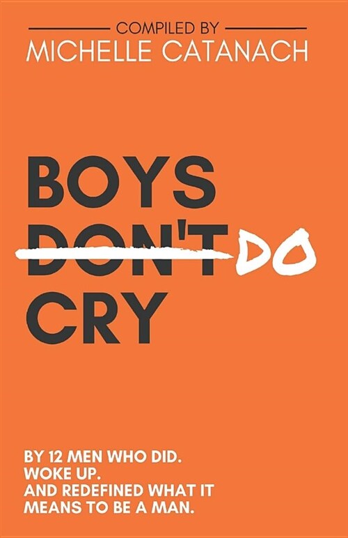 Boys Do Cry: By 12 Men Who Did. Woke Up. and Redefined What It Means to Be a Man. (Paperback)