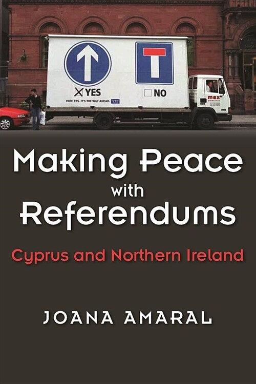 Making Peace with Referendums: Cyprus and Northern Ireland (Hardcover)