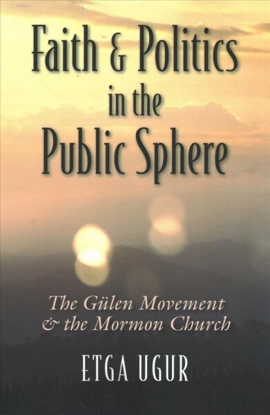 Faith and Politics in the Public Sphere: The G?en Movement and the Mormon Church (Paperback)