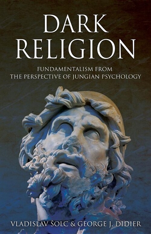 Dark Religion: Fundamentalism from the Perspective of Jungian Psychology (Paperback)