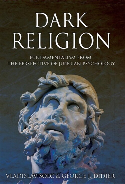 Dark Religion: Fundamentalism from the Perspective of Jungian Psychology (Hardcover)