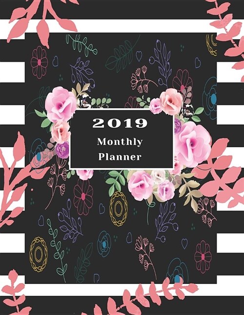 2019 Monthly Planner: Beautiful Organizer Schedule Floral Sweet Sixteen Party Background Monthly and Weekly Calendar to Do List Top Goal and (Paperback)