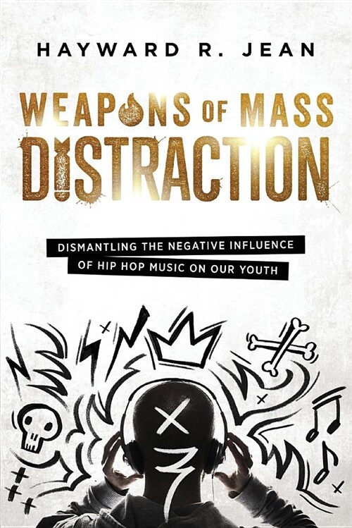 Weapons of Mass Distraction: Dismantling the Influence of Negative Hip Hop Music on Our Youth (Paperback)