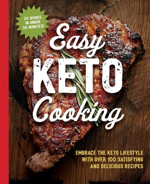 The Easy Keto Cooking Cookbook: Embrace the Keto Lifestyle with Over 100 Satisfying and Delicious Recipes (Paperback)