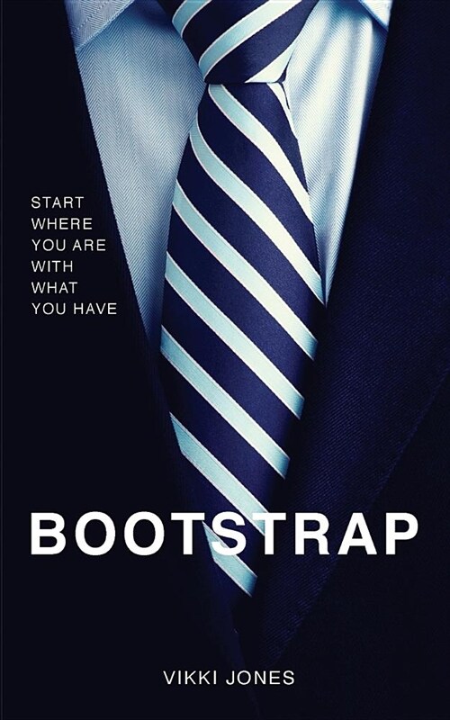 Bootstrap: Start Where You Are With What You Have (Paperback)