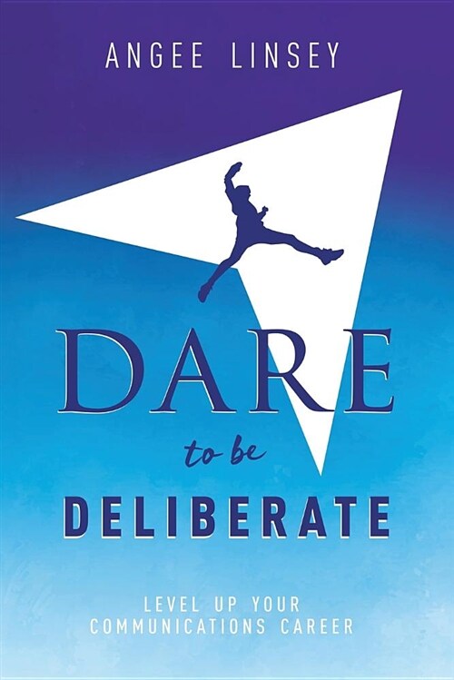 Dare to Be Deliberate: Level Up Your Communication Career (Paperback)