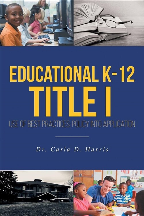 Educational K-12 Title I Use and Best Practices: Policy Into Application (Paperback)