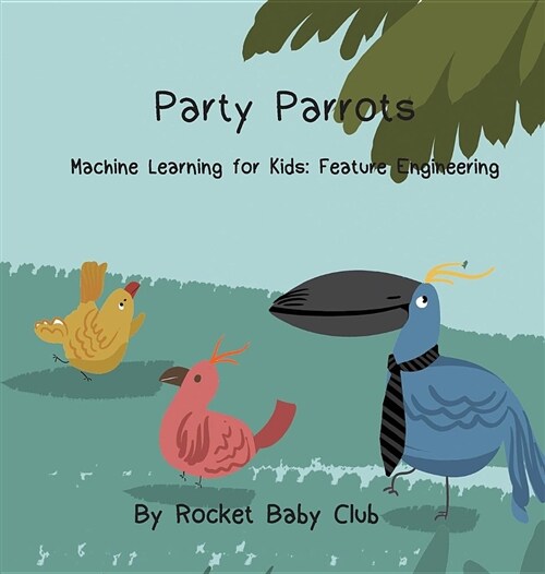 Party Parrots: Machine Learning for Kids: Feature Engineering (Hardcover)