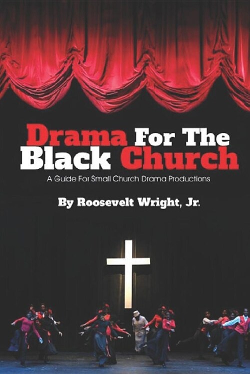 Drama for the Black Church: Implementing a Drama Ministry in Black Church Congregations (Paperback)