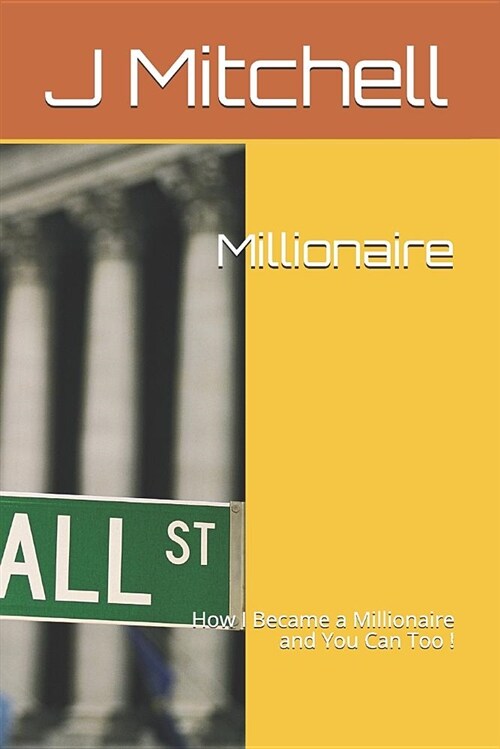 Millionaire: How I Became a Millionaire and You Can Too ! (Paperback)
