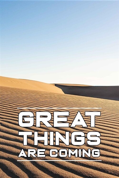 Great Things Are Coming: Motivational Notebook (110 Pages, Lined, 6 X 9) (Paperback)