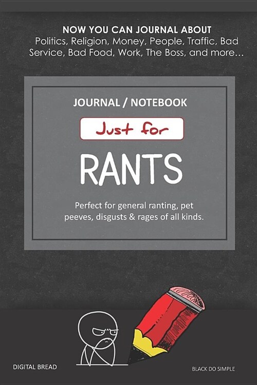 Just for Rants Journal Notebook: Perfect for General Ranting, Pet Peeves, Disgusts & Rages of All Kinds. Journal about Politics, Religion, Money, Work (Paperback)
