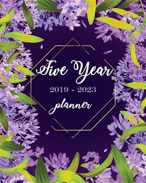 2019-2023 Five Year Planner: Purple Floral Cover, Monthly Schedule Organizer, 60 Months Calendar Planner Agenda 8 X 10 with Holidays (Paperback)