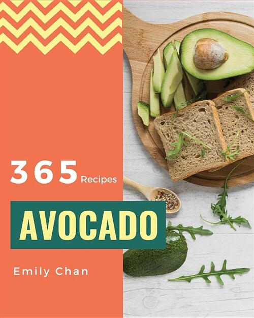Avocado Recipes 365: Enjoy 365 Days with Amazing Avocado Recipes in Your Own Avocado Cookbook! [book 1] (Paperback)