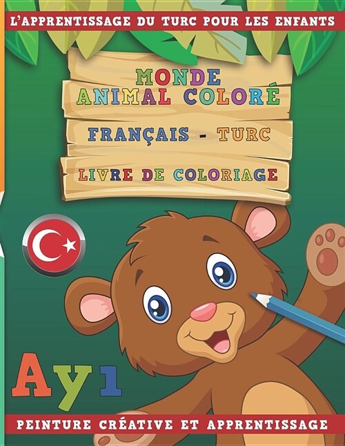 Monde Animal Color?Fran?is - Turc Livre de Coloriage. lApprentissage Du Turc Pour Les Enfants. Peinture Cr?tive Et Apprentissage (Paperback)