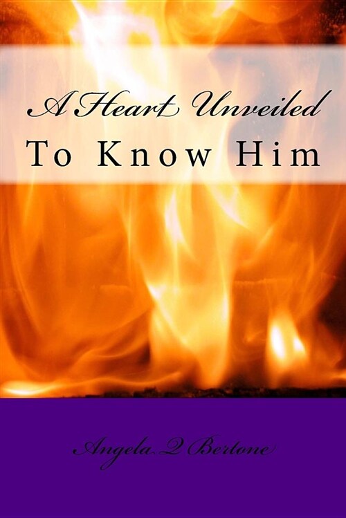 A Heart Unveiled: To Know Him (Paperback)