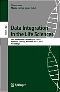 Data Integration in the Life Sciences: 13th International Conference, Dils 2018, Hannover, Germany, November 20-21, 2018, Proceedings (Paperback, 2019)