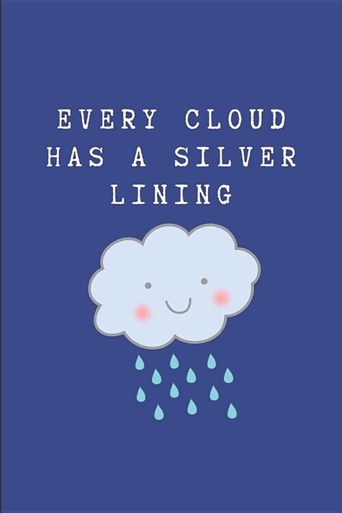 Every Cloud Has a Silver Lining: Custom-Designed Notebook Journal (Paperback)