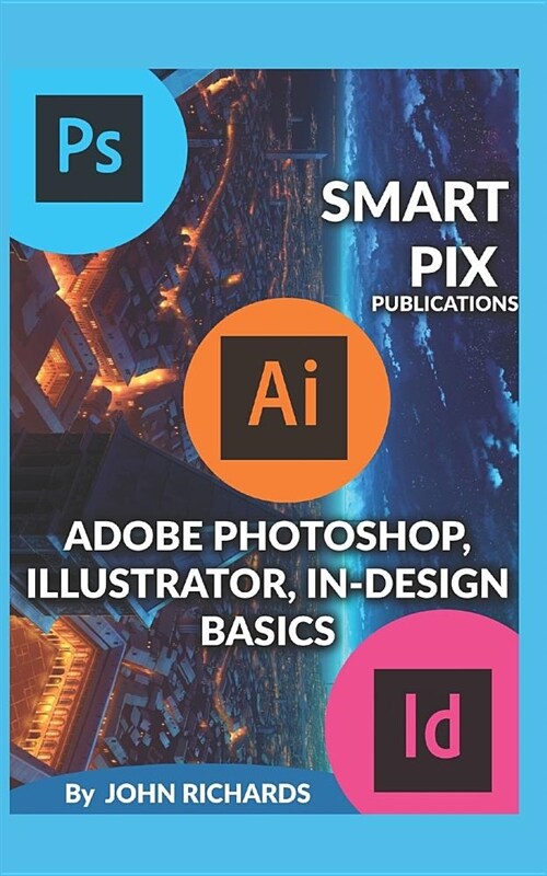 Adobe Photoshop, Illustrator, In-Design Basics (Paperback)