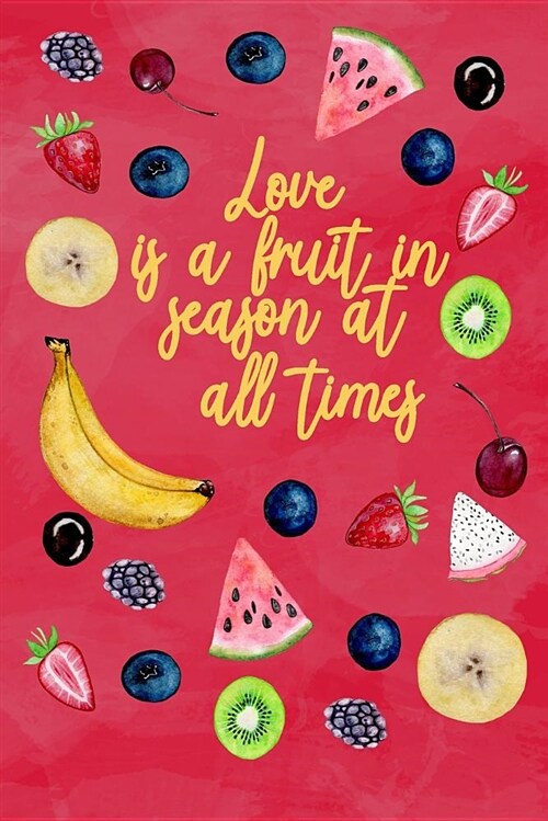 Love Is a Fruit in Season at All Times: Blank Fruit Recipe Book (Paperback)
