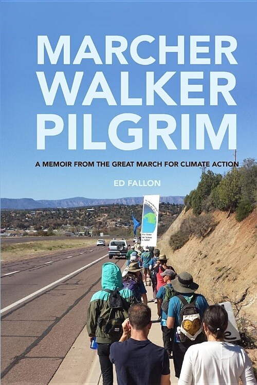 Marcher, Walker, Pilgrim: A Memoir from the Great March for Climate Action (Paperback)