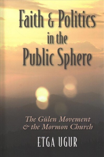 Faith and Politics in the Public Sphere: The G?en Movement and the Mormon Church (Hardcover)