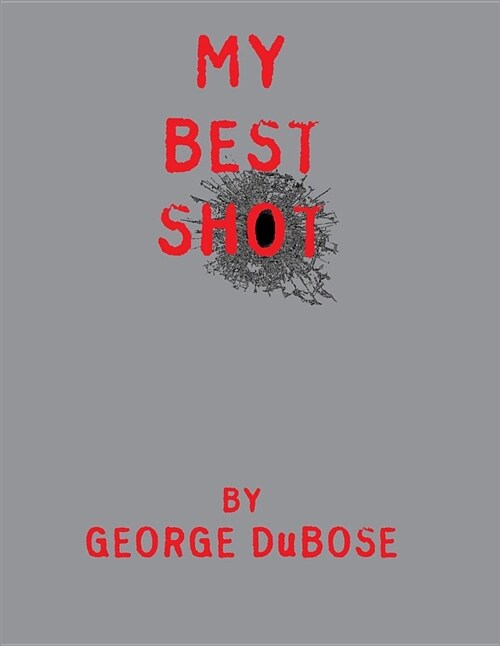My Best Shot: An Overview of the Photography Career of George Dubose (Paperback)
