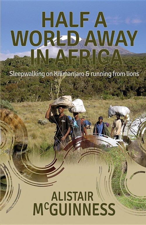 Half a World Away in Africa: Sleepwalking on Kilimanjaro and Running from Lions (Paperback)