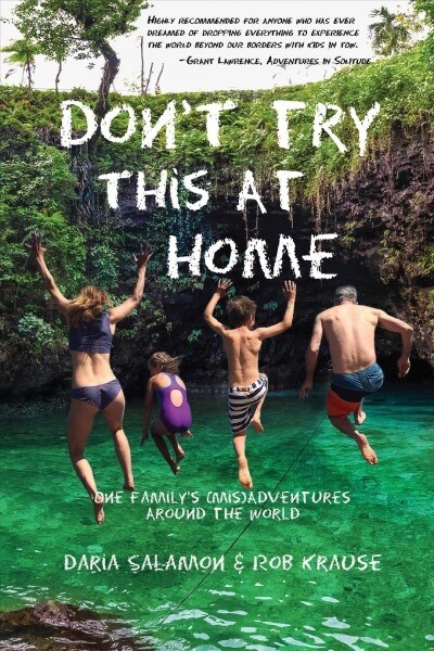 Dont Try This at Home: One Familys (Mis)Adventures Around the World (Paperback)