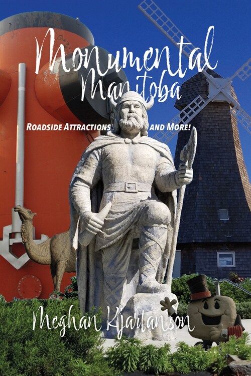 Monumental Manitoba: Roadside Attractions and More! (Paperback)