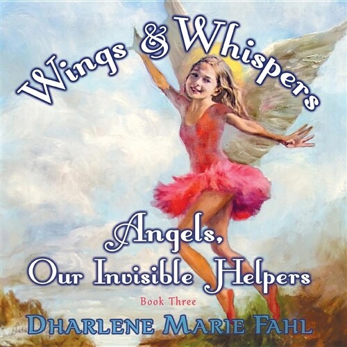 Wings & Whispers: Angels, Our Invisible Helpers (Paperback, Soft Cover)