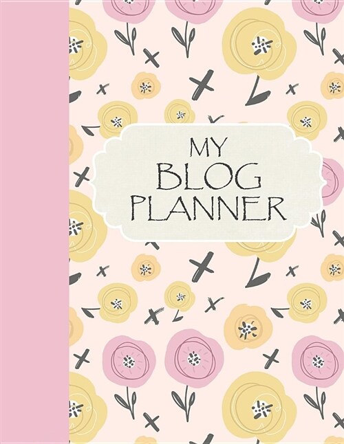 My Blog Planner: The Essential Blog Editorial Planner to Achieve Online Business Success (Paperback)