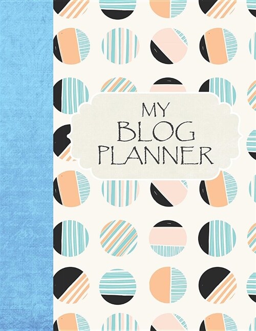 My Blog Planner: The Essential Blog Editorial Planner to Achieve Online Business Success (Paperback)