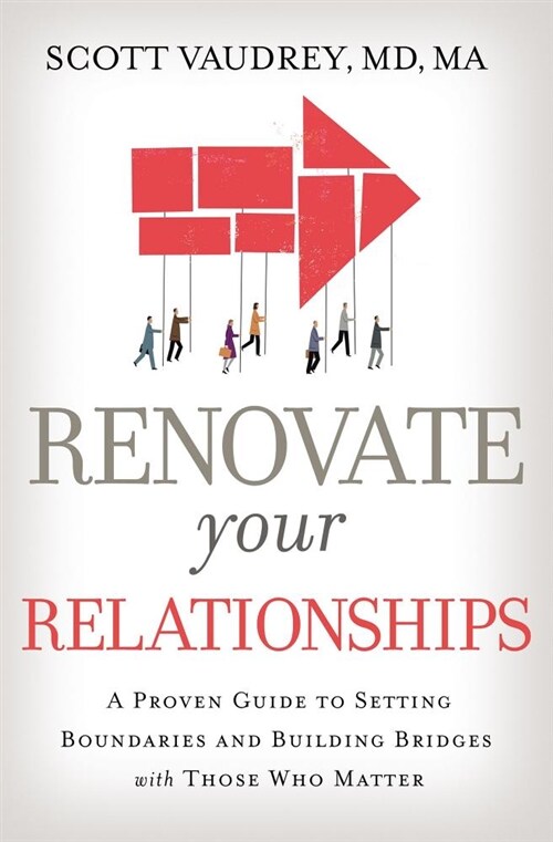 Renovate Your Relationships: A Proven Guide to Setting Boundaries and Building Bridges with Those Who Matter Most (Paperback)