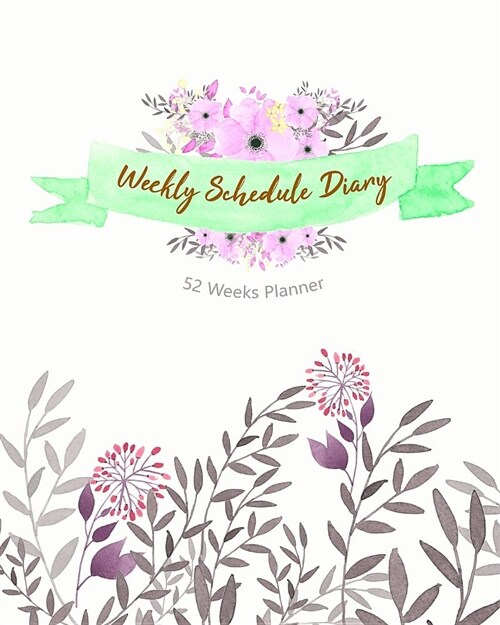 Weekly Schedule Diary: 52 Weeks, 12 Months Planner for Things to Do, Priorities, Tasks & Assignment and Don (Paperback)
