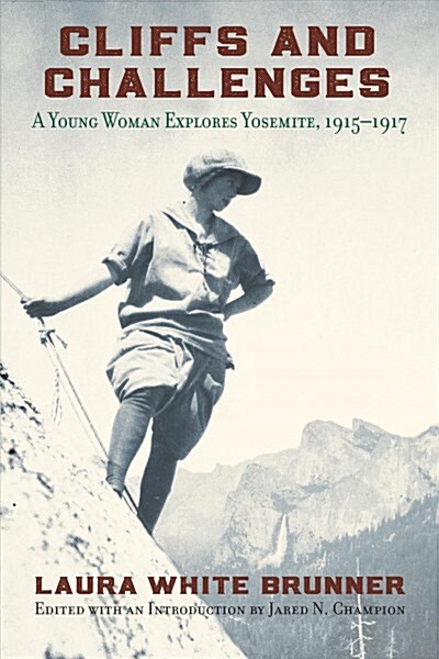 Cliffs and Challenges: A Young Woman Explores Yosemite, 1915-1917 (Paperback)