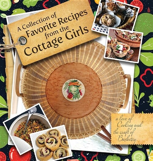 A Collection of Favorite Recipes from the Cottage Girls: A Love of Cooking and the Craft of Basketry (Hardcover)