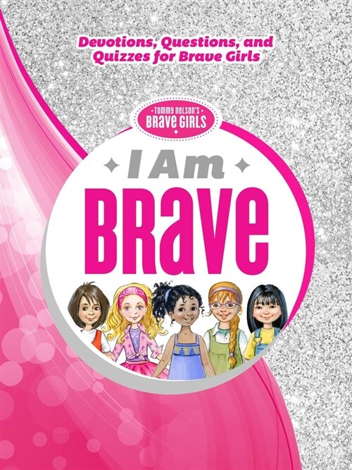 I Am Brave: Devotions, Questions, and Quizzes for Brave Girls (Hardcover)