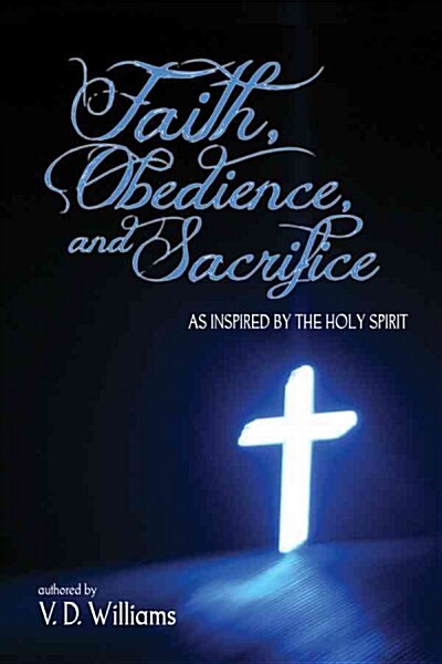 Faith, Obedience, and Sacrifice...as Inspired by the Holy Spirit (Paperback)