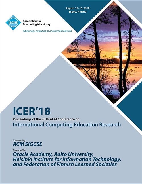 Icer 18: Proceedings of the 2018 ACM Conference on International Computing Education Research (Paperback)