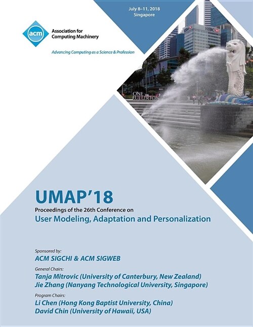Umap 18: Proceedings of the 26th Conference on User Modeling, Adaptation and Personalization (Paperback)
