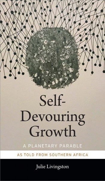 Self-Devouring Growth: A Planetary Parable as Told from Southern Africa (Paperback)
