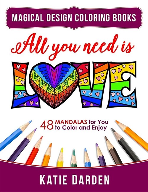 All You Need Is Love (Love Volume 1): 48 Mandalas for You to Color and Enjoy (Paperback)