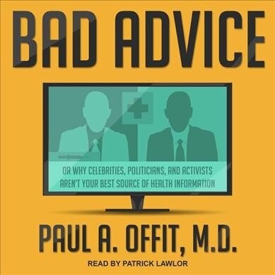 Bad Advice: Or Why Celebrities, Politicians, and Activists Arent Your Best Source of Health Information (MP3 CD)