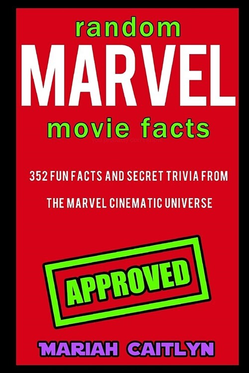 Random Marvel Movie Facts: 352 Fun Facts and Secret Trivia from the Marvel Cinematic Universe (Paperback)