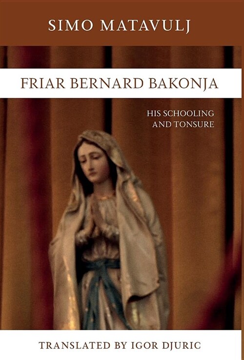 Friar Bernard Bakonja: His Schooling and Tonsure (Hardcover)