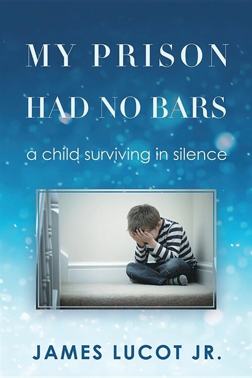 My Prison Had No Bars: A Child Surviving in Silence (Paperback)