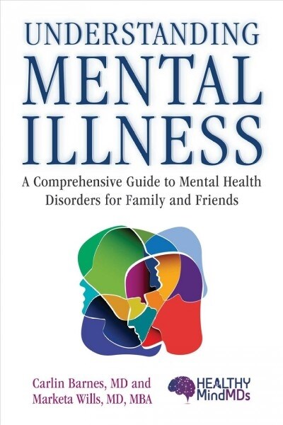 Understanding Mental Illness: A Comprehensive Guide to Mental Health Disorders for Family and Friends (Hardcover)