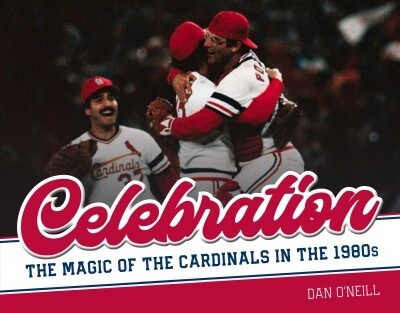 Celebration: The Magic of the Cardinals in the 1980s (Hardcover)