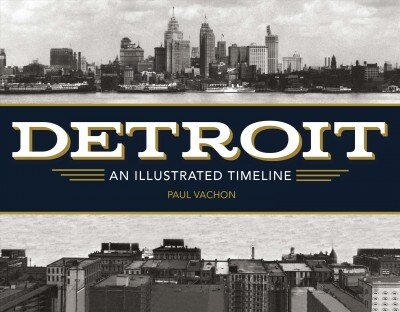 Detroit: An Illustrated Timeline (Hardcover)